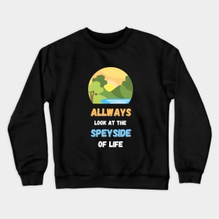 Always look at the speyside of life Crewneck Sweatshirt